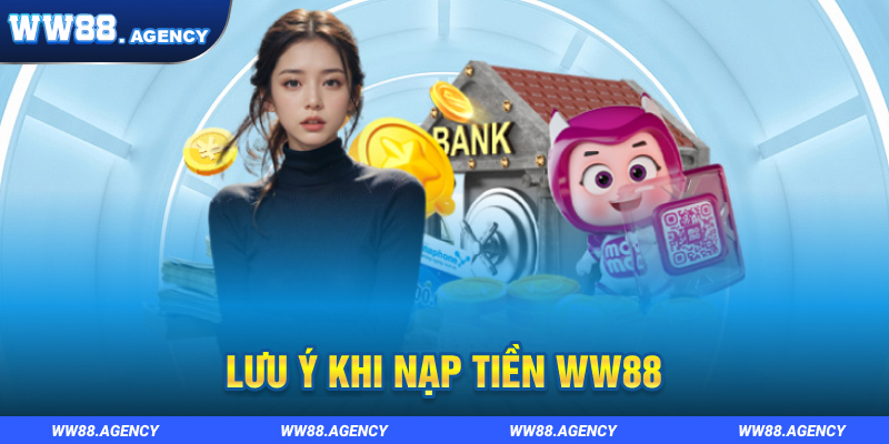 Lưu ý quan trọng khi nạp tiền vào tài khoản WW88