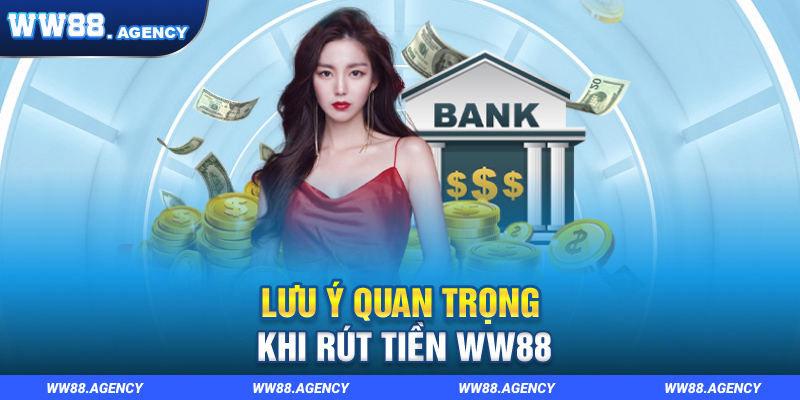 Lưu ý quan trọng khi rút tiền WW88